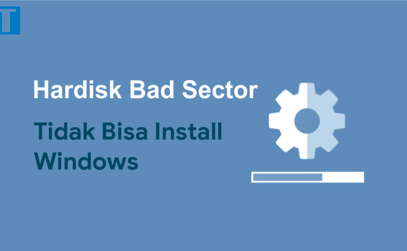 Cara Memperbaiki Hardisk Bad Sector (Tidak Bisa di Install)
