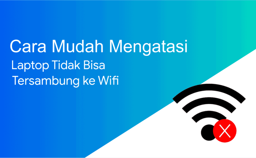 Cara Mudah Mengatasi Laptop yang Tidak Bisa Konek ke WIFI (Windows 7, 8 dan 10)