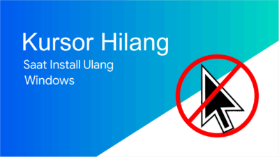 Cara Mengatasi Kursor Hilang Saat Install Ulang Windows