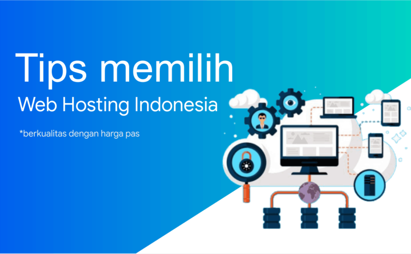 Tips Memilih Web Hosting Indonesia yang Berkualitas dengan Harga PAS