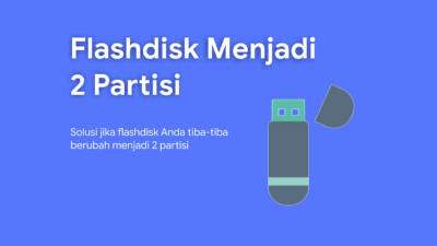 Cara Menghapus Partisi Flashdisk yang Berubah Menjadi dua Partisi