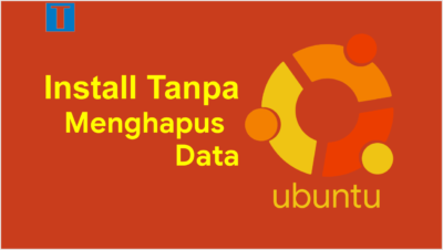 Cara Install Linux Ubuntu Tanpa Menghapus Data Disk D dan E [Lengkap+Gambar]