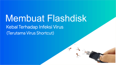 Cara Membuat Flashdisk Agar Kebal Terhadap Virus