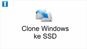 Cara cloning windows 10 ke ssd