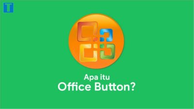 Microsoft Office Button: Pengertian dan Fungsinya