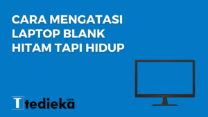 cara mengatasi laptop blank hitam tapi hidup