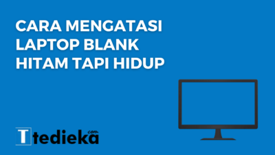 4 Cara Mengatasi Laptop Blank Hitam Tapi Hidup