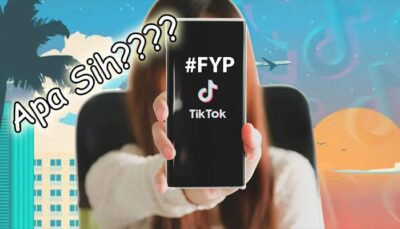 Arti FYP TikTok – Bukan Sekedar Gaya-Gayaan loh!