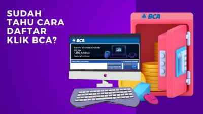 Cara Daftar Klik BCA yang Tepat – Cuman Butuh 5 Menit!