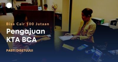 Pinjaman Sampai 100 Juta! Cara Pengajuan KTA BCA yang Pasti Disetujui!