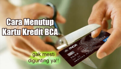 Jangan Takut Putus! Ini 3 Cara Menutup Kartu Kredit BCA Biar Bebas Hutang!
