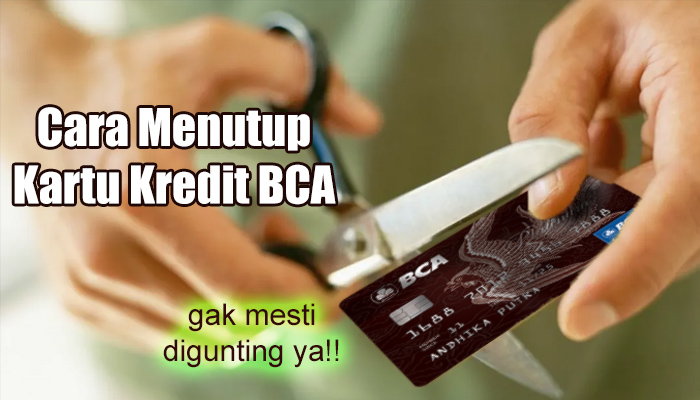 Cara Menutup Kartu Kredit BCA