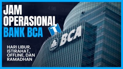 Daftar Jam Operasional Bank BCA, Istirahat, Libur, Offline, dan Saat Ramadhan