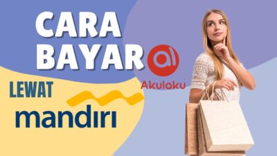 Cara Bayar Akulaku Lewat Livin Mandiri dan ATM Lengkap