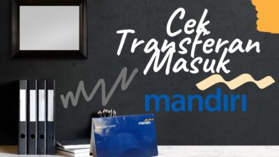 Cara Melihat Transferan Masuk di M-Banking Mandiri dan Alternatif