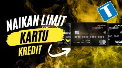 Syarat dan Cara Menaikkan Limit Kartu Kredit Mandiri 2023