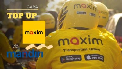 Cara Top Up Maxim Lewat Mandiri, Syarat, dan Biaya Lengkap