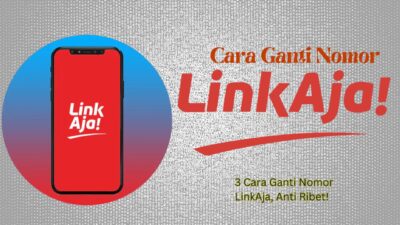 3 Cara Ganti Nomor LinkAja, Anti Ribet!