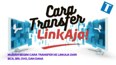 Mudah! Begini Cara Transfer ke LinkAja dari BCA, BRI, OVO, dan Dana