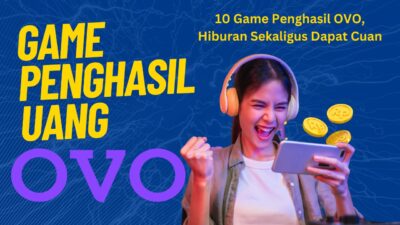 10 Game Penghasil Uang OVO, Hiburan Sekaligus Dapat Cuan