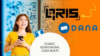 Syarat, Keuntungan, dan Cara Buat QRIS Dana Lengkap
