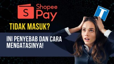 Saldo ShopeePay Tidak Masuk? Ini Penyebab dan Cara Mengatasinya!