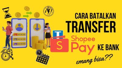 Cara Membatalkan Transfer ShopeePay ke Bank yang Salah Kirim, Emang Bisa?