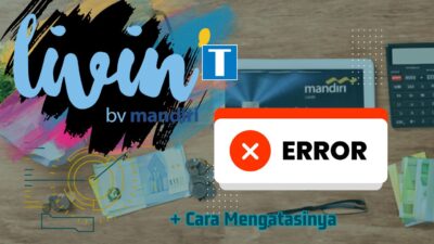 5 Penyebab Utama Livin Mandiri Error, dan Cari Tahu Kapan Kembali Normal