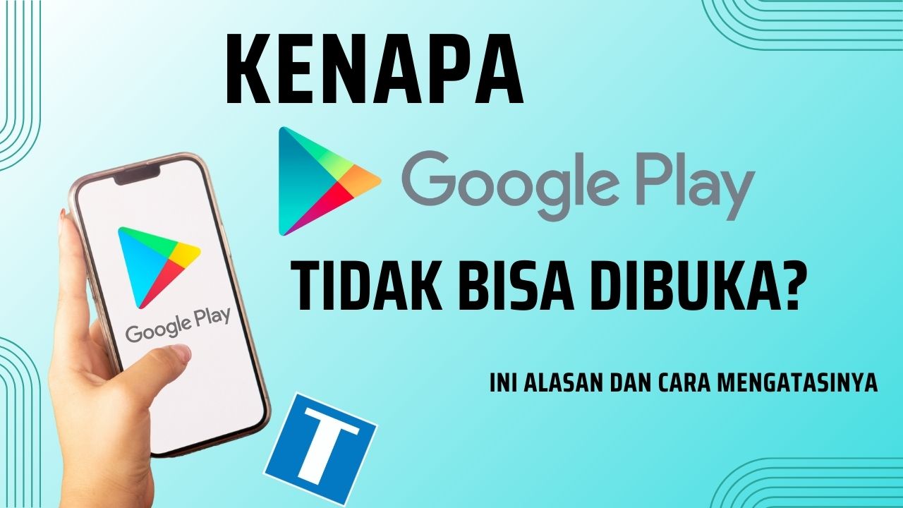 8 Penyebab Kenapa Google Play Store Tidak Bisa Dibuka dan Cara Mengatasinya