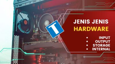 Jenis-Jenis Hardware Pada Komputer dan Contohnya (Input, Output, Storage, dan Internal)