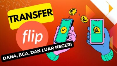 Cara Transfer Flip ke Dana, Bank BCA, hingga Luar Negeri
