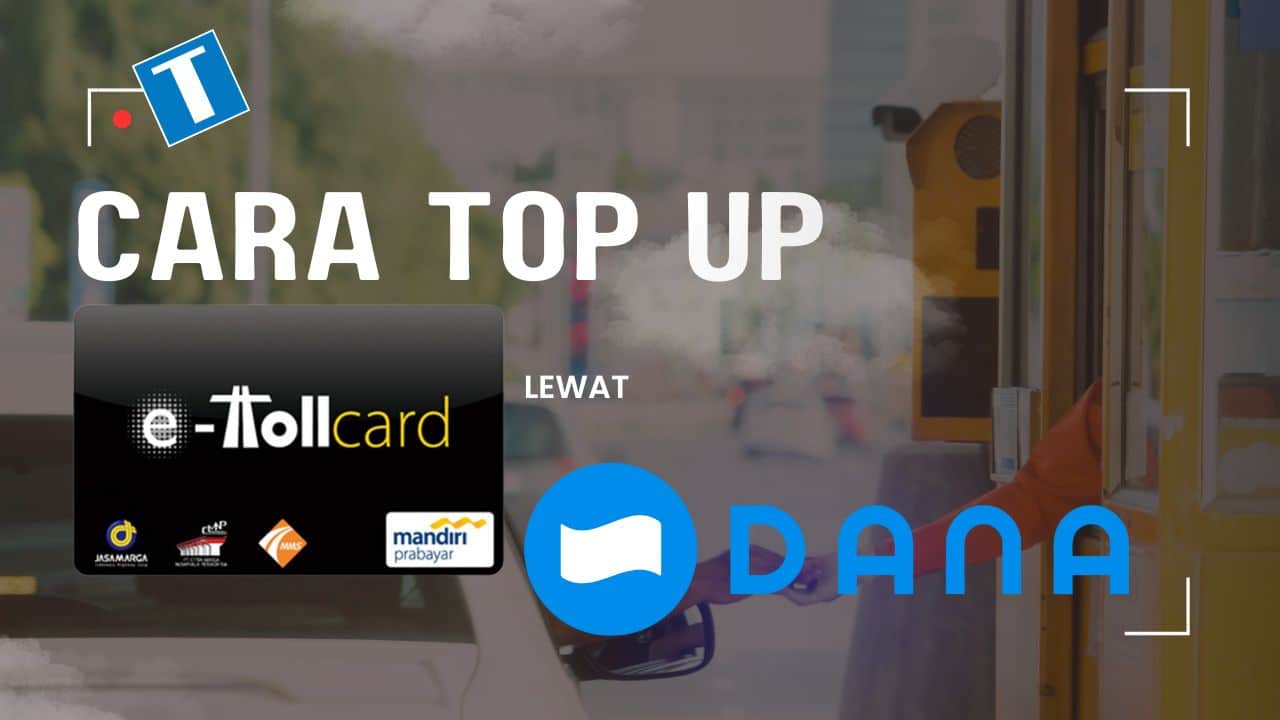 Cara Top Up e-Toll Lewat Dana – Bisa Tanpa Fitur NFC