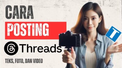 Cara Posting di Threads – Utas, Foto, dan Video +Tipsnya!