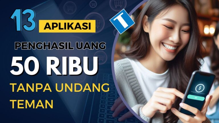 Aplikasi Penghasil Uang 50 Ribu per Hari Tanpa Undang Teman