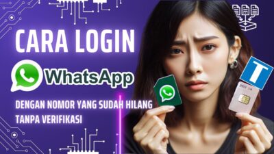 Cara Login WhatsApp Dengan Nomor yang Sudah Hilang Tanpa Verifikasi