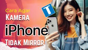 Agar Kamera iPhone Tidak Mirror