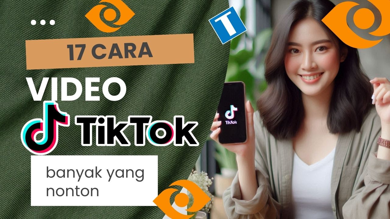 Cara Agar Video TikTok Banyak yang Nonton – 17 Metode Rahasia Para Suhu!!!