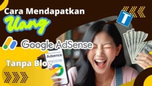 Mendapatkan Uang Dari Google Adsense Tanpa Blog